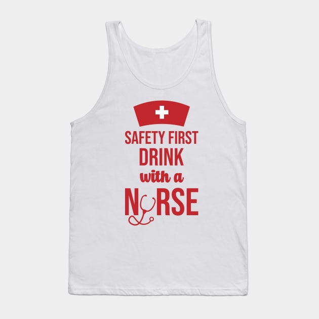 Safety First Drink With A Nurse Tank Top by rjstyle7